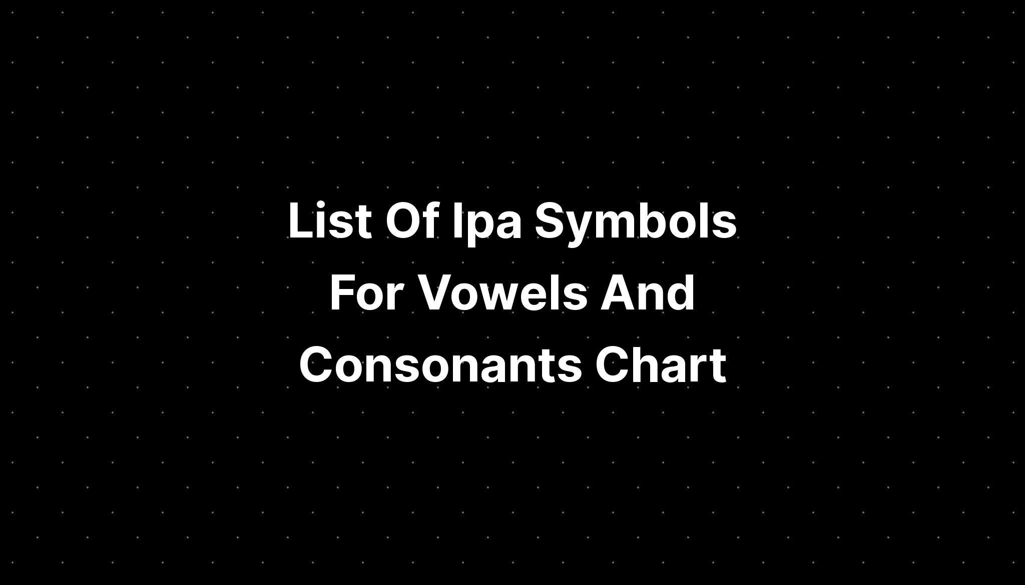 List Of Ipa Symbols For Vowels And Consonants Chart IMAGESEE